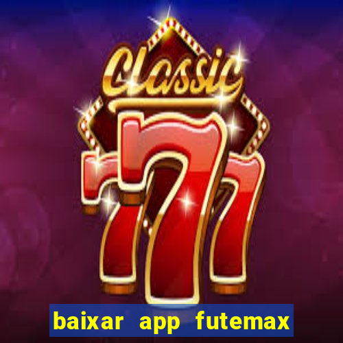 baixar app futemax futebol ao vivo